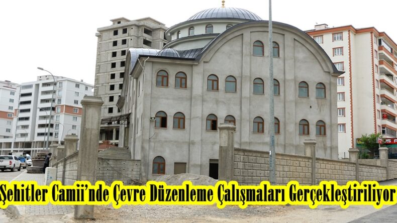 Şehitler Camii’nde Çevre Düzenleme Çalışmaları Gerçekleştiriliyor.