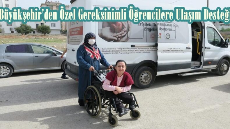 Büyükşehir’den Özel Gereksinimli Öğrencilere Ulaşım Desteği.