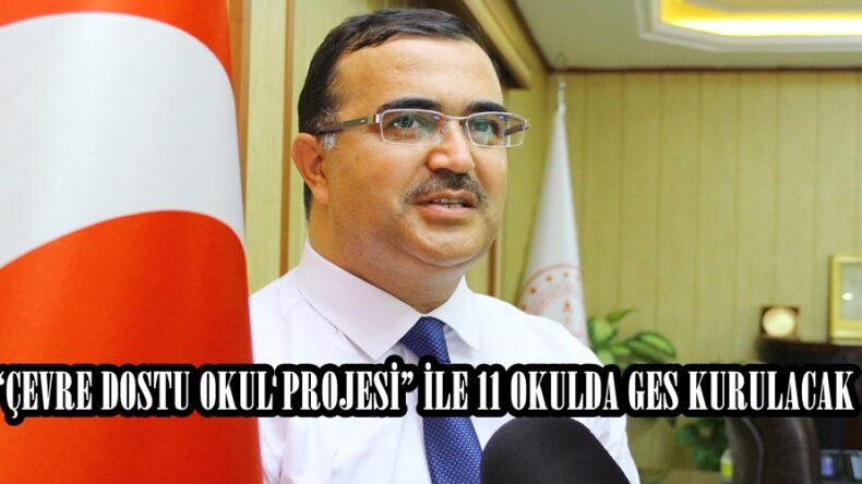 “ÇEVRE DOSTU OKUL PROJESİ” İLE 11 OKULDA GES KURULACAK