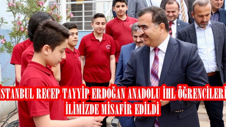 İSTANBUL RECEP TAYYİP ERDOĞAN ANADOLU İHL ÖĞRENCİLERİ İLİMİZDE MİSAFİR EDİLDİ.