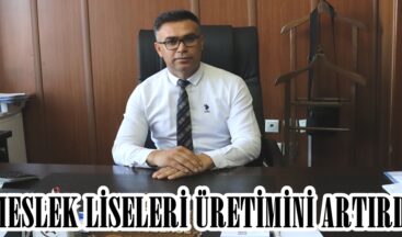 MESLEK LİSELERİ ÜRETİMİNİ ARTIRDI.