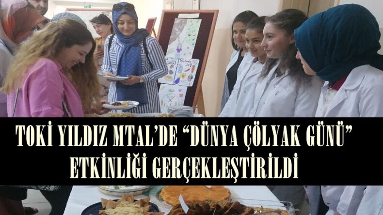 TOKİ YILDIZ MTAL’DE “DÜNYA ÇÖLYAK GÜNÜ” ETKİNLİĞİ GERÇEKLEŞTİRİLDİ.