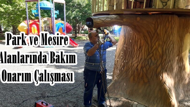 Park ve Mesire Alanlarında Bakım Onarım Çalışması.