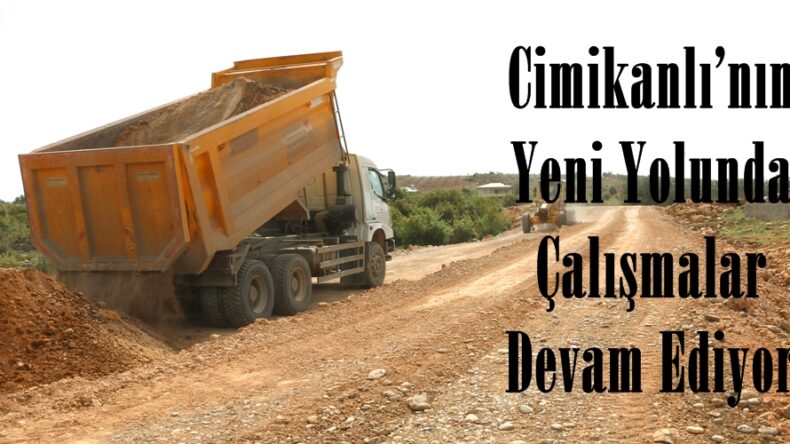 Cimikanlı’nın Yeni Yolunda Çalışmalar Devam Ediyor.