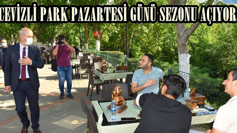 CEVİZLİ PARK PAZARTESİ GÜNÜ SEZONU AÇIYOR.