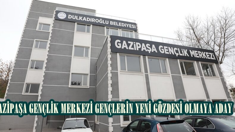 GAZİPAŞA GENÇLİK MERKEZİ GENÇLERİN YENİ GÖZDESİ OLMAYA ADAY.