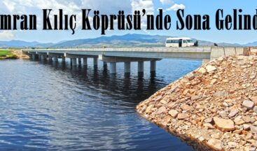 İmran Kılıç Köprüsü’nde Sona Gelindi.