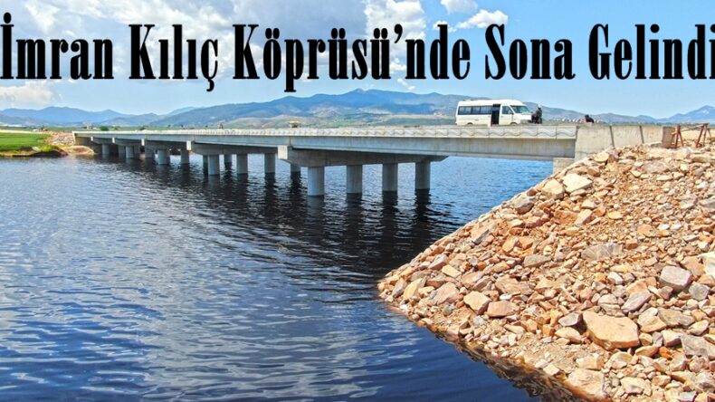 İmran Kılıç Köprüsü’nde Sona Gelindi.