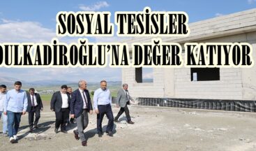 SOSYAL TESİSLER DULKADİROĞLU’NA DEĞER KATIYOR.
