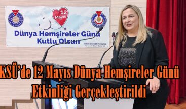 KSÜ’de 12 Mayıs Dünya Hemşireler Günü Etkinliği Gerçekleştirildi.