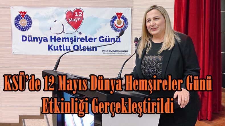KSÜ’de 12 Mayıs Dünya Hemşireler Günü Etkinliği Gerçekleştirildi.