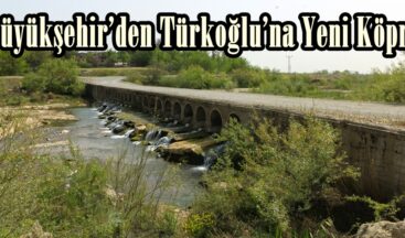 Büyükşehir’den Türkoğlu’na Yeni Köprü.