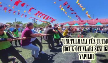 “UNUTULMAYA YÜZ TUTMUŞ ÇOCUK OYUNLARI ŞENLİĞİ” YAPILDI
