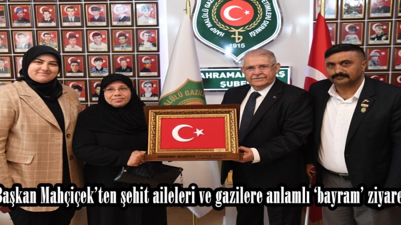 Başkan Mahçiçek’ten şehit aileleri ve gazilere anlamlı ‘bayram’ ziyareti.