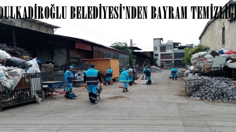 DULKADİROĞLU BELEDİYESİ’NDEN BAYRAM TEMİZLİĞİ.