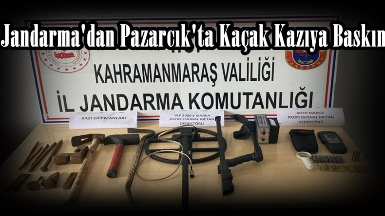 Jandarma’dan Pazarcık’ta Kaçak Kazıya Baskın.