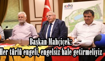 Başkan Mahçiçek: Her türlü engeli, engelsiz hale getirmeliyiz