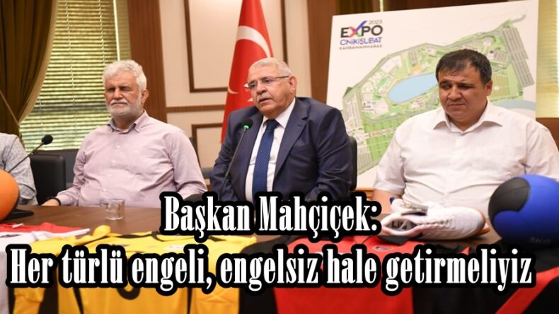 Başkan Mahçiçek: Her türlü engeli, engelsiz hale getirmeliyiz