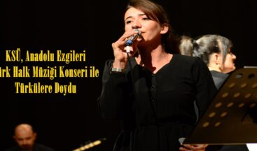 KSÜ, Anadolu Ezgileri Türk Halk Müziği Konseri ile Türkülere Doydu.
