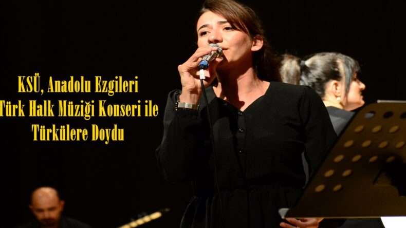 KSÜ, Anadolu Ezgileri Türk Halk Müziği Konseri ile Türkülere Doydu.