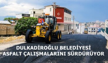 DULKADİROĞLU BELEDİYESİ ASFALT ÇALIŞMALARINI SÜRDÜRÜYOR.