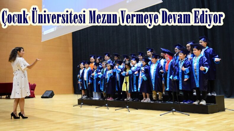 Çocuk Üniversitesi Mezun Vermeye Devam Ediyor.