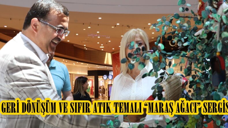GERİ DÖNÜŞÜM VE SIFIR ATIK TEMALI “MARAŞ AĞACI” SERGİSİ.