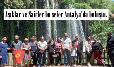 Aşıklar ve Şairler bu sefer Antalya’da buluştu.