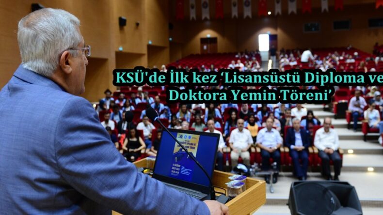 KSÜ’de İlk kez ‘Lisansüstü Diploma ve Doktora Yemin Töreni’