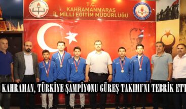 KAHRAMAN, TÜRKİYE ŞAMPİYONU GÜREŞ TAKIMI’NI TEBRİK ETTİ.