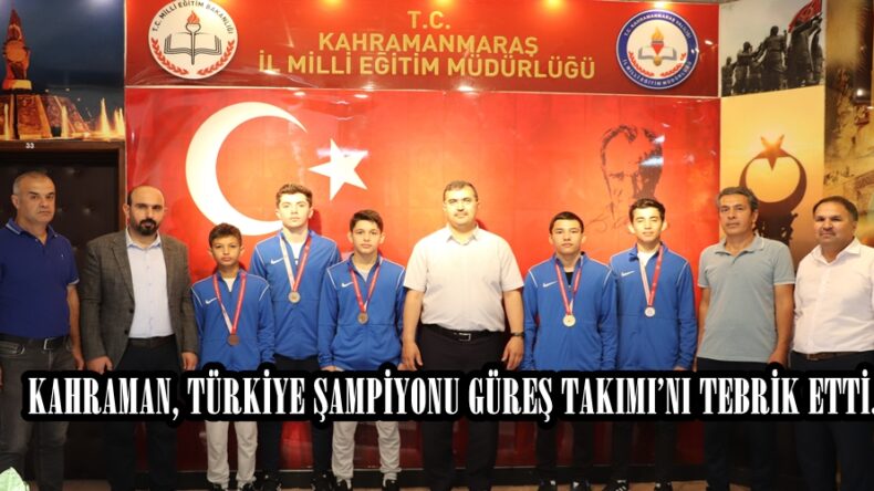 KAHRAMAN, TÜRKİYE ŞAMPİYONU GÜREŞ TAKIMI’NI TEBRİK ETTİ.