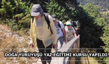 DOĞA YÜRÜYÜŞÜ YAZ EĞİTİMİ KURSU YAPILDI.