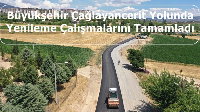 Büyükşehir Çağlayancerit Yolunda Yenileme Çalışmalarını Tamamladı.
