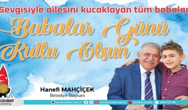 Başkan Mahçiçek; Babalar, evlatlarının ilk kahramanıdır.