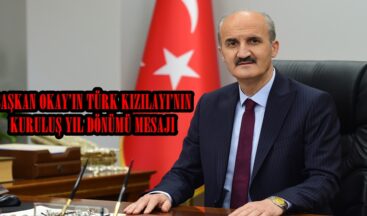 BAŞKAN OKAY’IN TÜRK KIZILAYI’NIN KURULUŞ YIL DÖNÜMÜ MESAJI.
