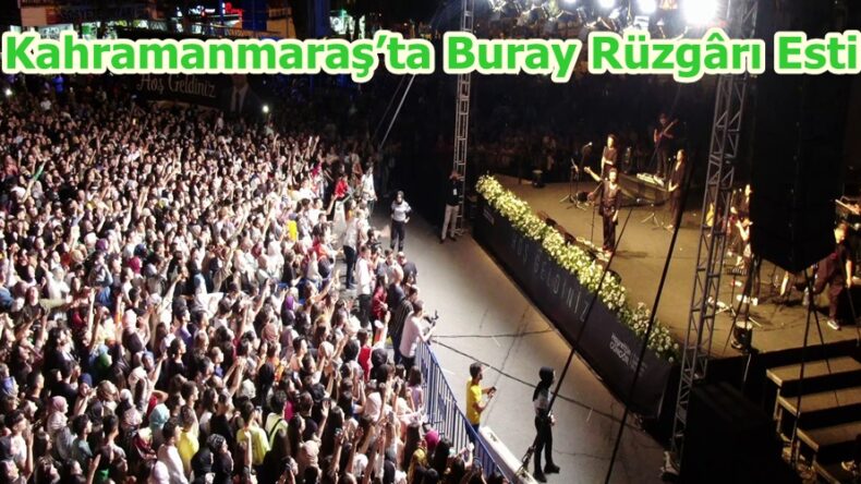 Kahramanmaraş’ta Buray Rüzgârı Esti.