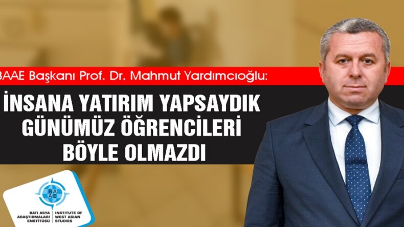 Yardımcıoğlu: İnsana Yatırım Yapsaydık Günümüz Öğrencileri Böyle Olmazdı