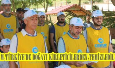 TÜM TÜRKİYE’DE DOĞAYI KİRLETİCİLERDEN TEMİZLEDİLER.