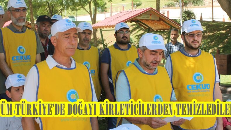 TÜM TÜRKİYE’DE DOĞAYI KİRLETİCİLERDEN TEMİZLEDİLER.