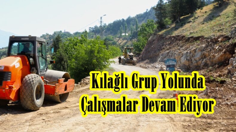 Kılağlı Grup Yolunda Çalışmalar Devam Ediyor.