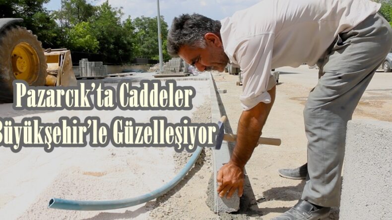 Pazarcık’ta Caddeler Büyükşehir’le Güzelleşiyor.