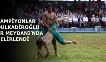 ŞAMPİYONLAR DULKADİROĞLU ER MEYDANI’NDA BELİRLENDİ.
