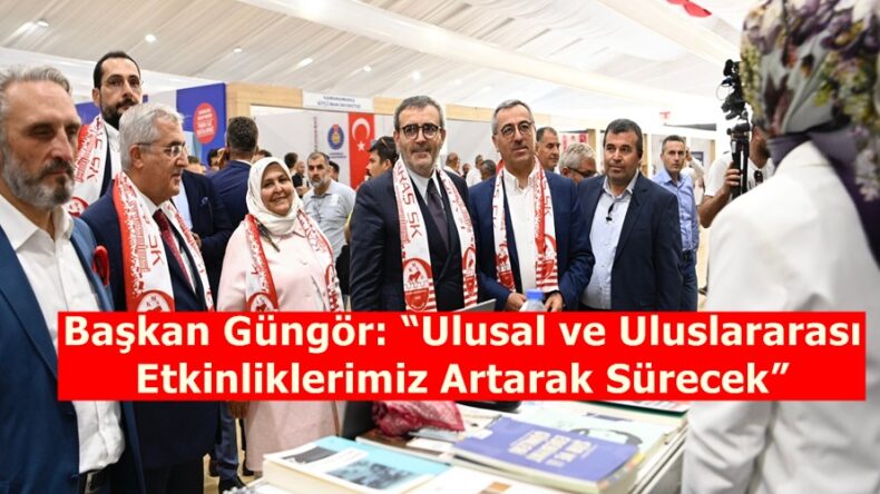 Başkan Güngör: “Ulusal ve Uluslararası Etkinliklerimiz Artarak Sürecek”