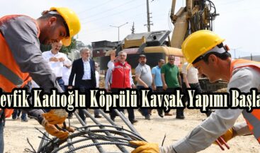 Tevfik Kadıoğlu Köprülü Kavşak Yapımı Başladı.