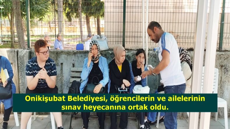 Onikişubat Belediyesi, öğrencilerin ve ailelerinin sınav heyecanına ortak oldu.