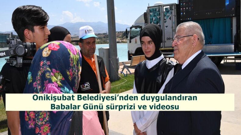 Onikişubat Belediyesi’nden duygulandıran Babalar Günü sürprizi ve videosu.