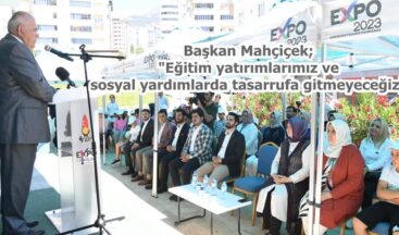 Başkan Mahçiçek; “Eğitim yatırımlarımız ve sosyal yardımlarda tasarrufa gitmeyeceğiz”