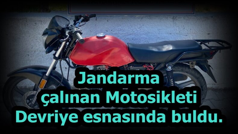 Jandarma çalınan Motosikleti Devriye esnasında buldu.