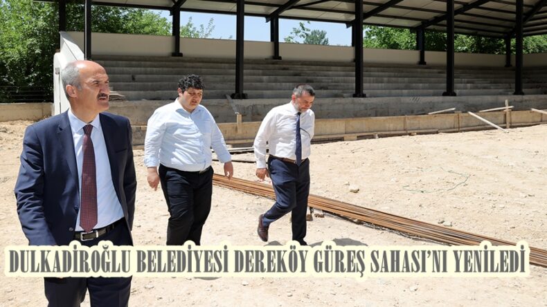 DULKADİROĞLU BELEDİYESİ DEREKÖY GÜREŞ SAHASI’NI YENİLEDİ.