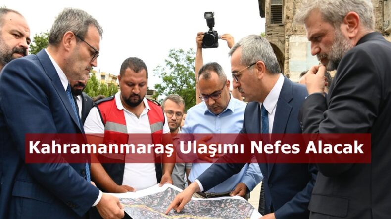 “Kahramanmaraş Ulaşımı Nefes Alacak”